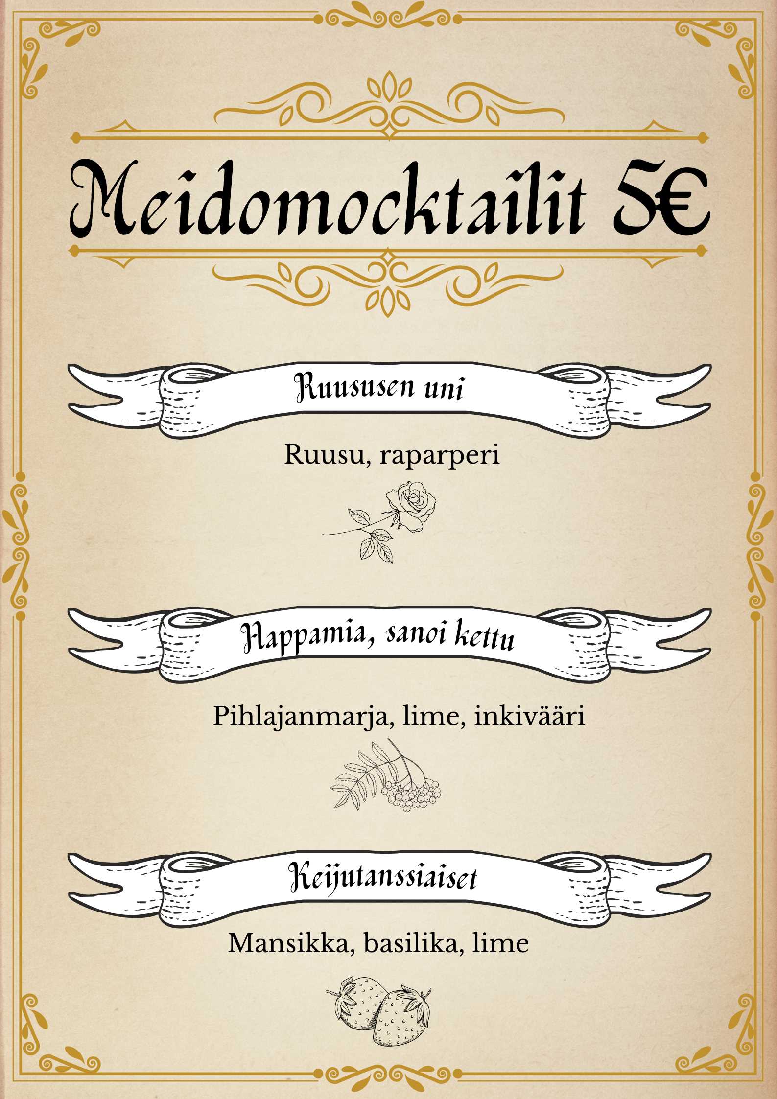 Ruususen uni web Meidokaraoken kolmen mocktail-lista ja kaikkien drinkkien 5 euron hinta. Listan drinkin on Ruususen uni, kuvaus: ruusu ja raparperi. Happamia, sanoi kettu, kuvaus: pihlajanmarja, lime, inkivääri. Keijutanssiaiset, kuvaus: mansikka, basilika, lime
